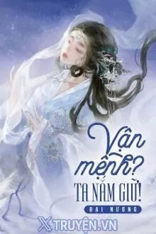 VẬN MỆNH? TA NẮM GIỮ!