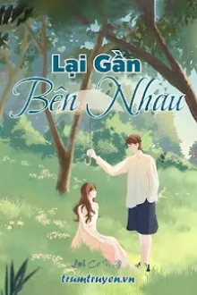 LẠI GẦN BÊN NHAU