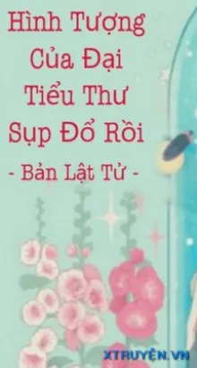 HÌNH TƯỢNG CỦA ĐẠI TIỂU THƯ SỤP ĐỔ RỒI!