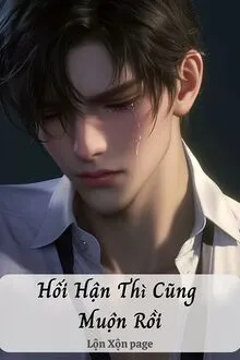 HỐI HẬN THÌ CŨNG MUỘN RỒI