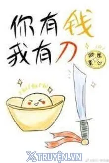 NGƯƠI CÓ TIỀN, TA CÓ ĐAO