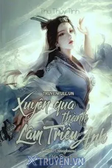 XUYÊN QUA THÀNH LÂM TRIỀU ANH