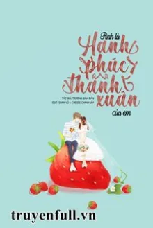 ANH LÀ HẠNH PHÚC THANH XUÂN CỦA EM