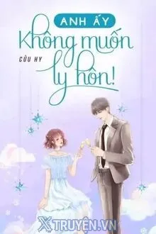 ANH ẤY KHÔNG MUỐN LY HÔN!