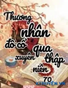 THƯƠNG NHÂN ĐỒ CỔ XUYÊN ĐẾN THẬP NIÊN 70