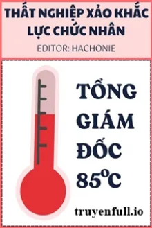 Tong Giam Doc 85degc That Nghiep Xao Khac Luc Chuc Nhan