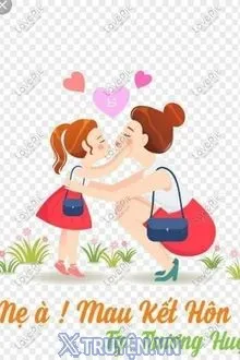 MẸ À! MAU KẾT HÔN