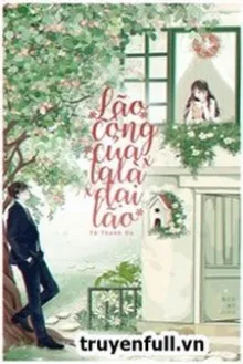 LÃO CÔNG CỦA TA LÀ ĐẠI LÃO