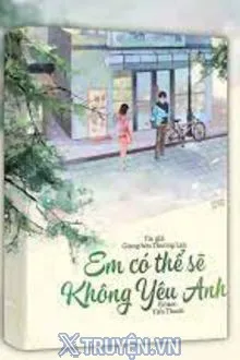 EM CÓ THỂ SẼ KHÔNG YÊU ANH!