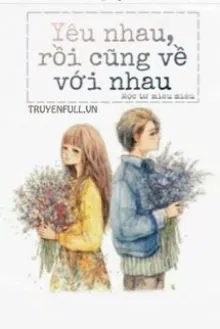 YÊU NHAU, RỒI CŨNG VỀ VỚI NHAU