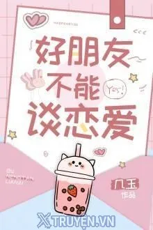 KHÔNG ĐƯỢC YÊU BẠN THÂN