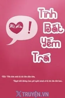 TÌNH BẤT YẾM TRÁ