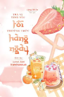 TRÀ VỊ TÌNH YÊU TÔI THƯỞNG THỨC HÀNG NGÀY