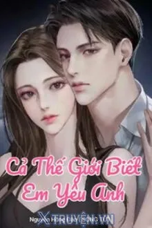 CẢ THẾ GIỚI BIẾT EM YÊU ANH