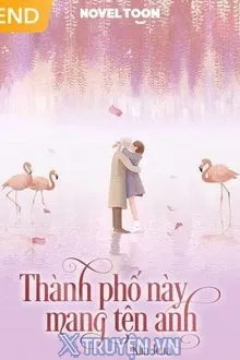 THÀNH PHỐ NÀY MANG TÊN ANH