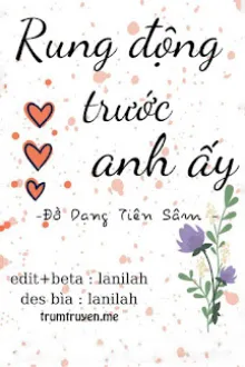 RUNG ĐỘNG TRƯỚC ANH ẤY