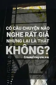 CÓ CHUYỆN TÌNH NÀO NGHE RẤT GIẢ NHƯNG LẠI LÀ THẬT KHÔNG?