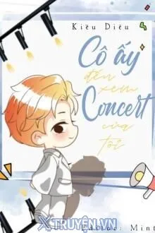 CÔ ẤY ĐẾN XEM CONCERT CỦA TÔI