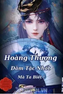 HOÀNG THƯỢNG DÂM TẶC NHẤT MÀ TA BIẾT!