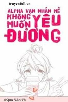 VẠN NHÂN MÊ ALPHA KHÔNG MUỐN NGHỊCH TẬP