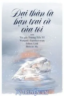ĐẠI THẦN LÀ BẠN TRAI CŨ CỦA TÔI