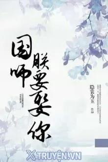 QUỐC SƯ, TRẪM MUỐN CƯỚI NGƯƠI
