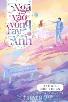 NGÃ VÀO VÒNG TAY ANH