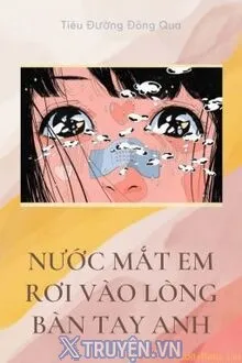 NƯỚC MẮT EM RƠI VÀO LÒNG BÀN TAY ANH