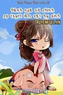 ĐÁNH NGÃ NỮ CHÍNH, CỰ TUYỆT LÀM VẬT HY SINH