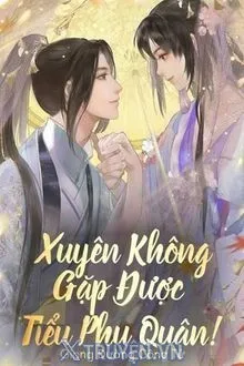 XUYÊN KHÔNG GẶP ĐƯỢC TIỂU PHU QUÂN!