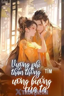 VƯƠNG PHI THẦN THÔNG ƯƠNG BƯỚNG CỦA TA