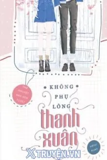 KHÔNG PHỤ LÒNG THANH XUÂN