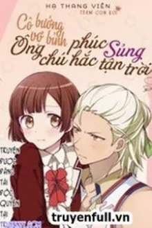 CÔ VỢ BƯỚNG BỈNH: ÔNG CHÚ PHÚC HẮC SỦNG TẬN TRỜI