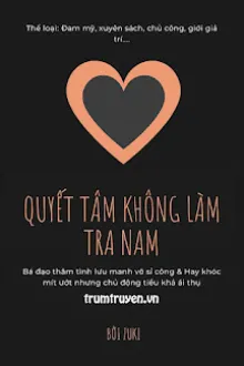 QUYẾT TÂM KHÔNG LÀM TRA NAM