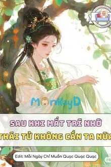 SAU KHI MẤT TRÍ NHỚ, THÁI TỬ KHÔNG CẦN TA NỮA