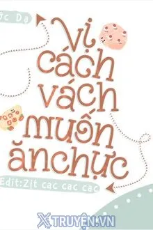 VỊ CÁCH VÁCH MUỐN ĂN CHỰC