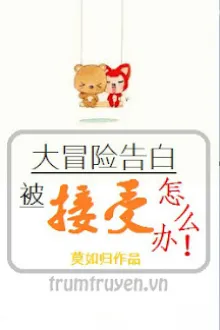 PHẢI LÀM GÌ KHI TỎ TÌNH VÌ CHƠI ĐẠI MẠO HIỂM ĐƯỢC CHẤP NHẬN