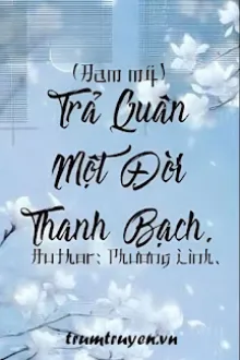 TRẢ QUÂN MỘT ĐỜI THANH BẠCH