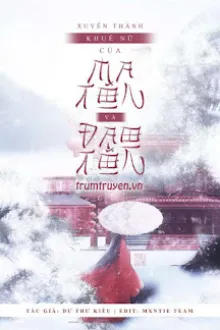 XUYÊN THÀNH KHUÊ NỮ CỦA MA TÔN VÀ ĐẠO TÔN