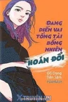 ĐANG DIỄN VAI TỔNG TÀI BỖNG NHIÊN HOÁN ĐỔI