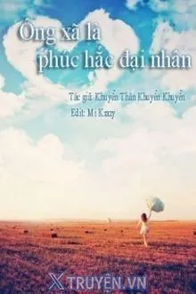 ÔNG XÃ LÀ PHÚC HẮC ĐẠI NHÂN