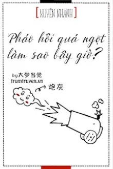 PHÁO HÔI NGỌT QUÁ PHẢI LÀM SAO?