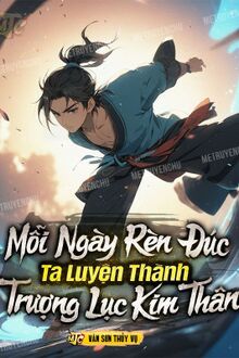 Mỗi Ngày Rèn Đúc, Ta Luyện Thành Trượng Lục Kim Thân