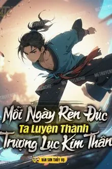 Mỗi Ngày Rèn Đúc, Ta Luyện Thành Trượng Lục Kim Thân