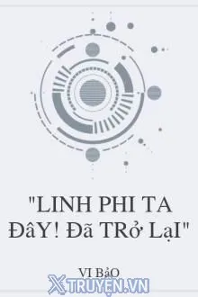 LINH PHI TA ĐÂY! ĐÃ TRỞ LẠI