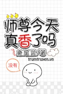 HÔM NAY SƯ TÔN RẤT THƠM SAO
