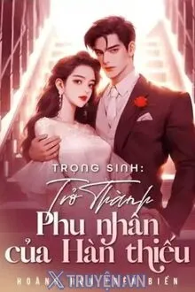 TRỌNG SINH TRỞ THÀNH PHU NHÂN CỦA HÀN THIẾU