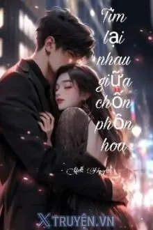 TÌM LẠI NHAU GIỮA CHỐN PHỒN HOA