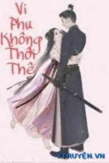 VI PHU KHÔNG HƯU THÊ