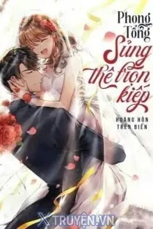 PHONG TỔNG SỦNG THÊ TRỌN KIẾP